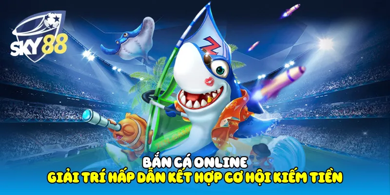 Bắn Cá Online